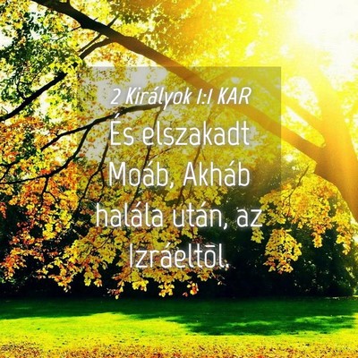 Picture 04 - 2 Királyok 1:1 KAR - És elszakadt Moáb, Akháb halála után, az - Bible Verse Picture