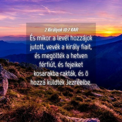Picture 04 - 2 Királyok 10:7 KAR - És mikor a levél hozzájok jutott, vevék a - Bible Verse Picture