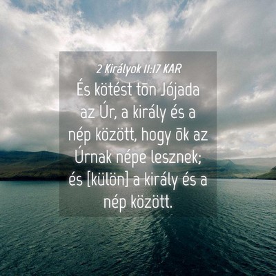 Picture 04 - 2 Királyok 11:17 KAR - És kötést tõn Jójada az Úr, a király és a - Bible Verse Picture