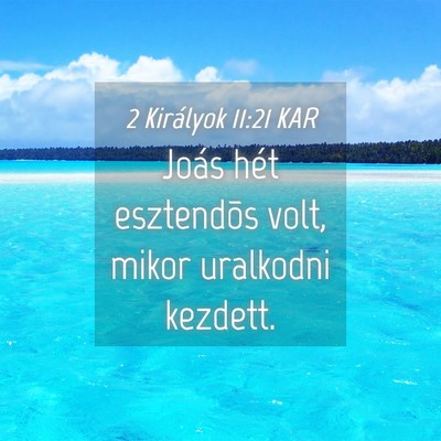 Picture 04 - 2 Királyok 11:21 KAR - Joás hét esztendõs volt, mikor uralkodni - Bible Verse Picture