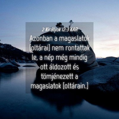 Picture 04 - 2 Királyok 12:3 KAR - Azonban a magaslatok [oltárai] nem rontattak le, - Bible Verse Picture