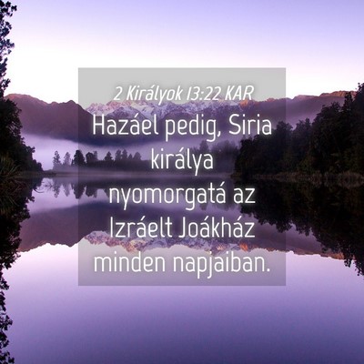Picture 04 - 2 Királyok 13:22 KAR - Hazáel pedig, Siria királya nyomorgatá az - Bible Verse Picture