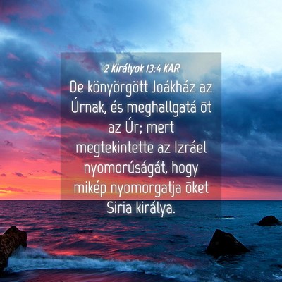Picture 04 - 2 Királyok 13:4 KAR - De könyörgött Joákház az Úrnak, és - Bible Verse Picture