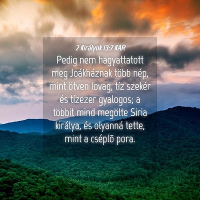 Picture 04 - 2 Királyok 13:7 KAR - Pedig nem hagyattatott meg Joákháznak több - Bible Verse Picture