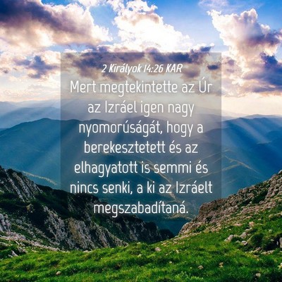 Picture 04 - 2 Királyok 14:26 KAR - Mert megtekintette az Úr az Izráel igen nagy - Bible Verse Picture