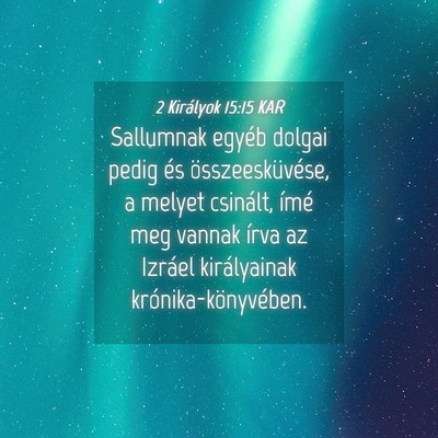 Picture 04 - 2 Királyok 15:15 KAR - Sallumnak egyéb dolgai pedig és - Bible Verse Picture