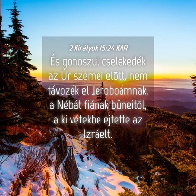 Picture 04 - 2 Királyok 15:24 KAR - És gonoszul cselekedék az Úr szemei elõtt, - Bible Verse Picture