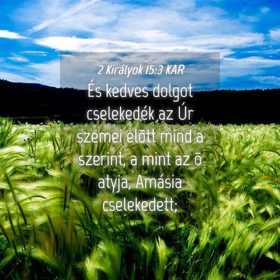 Picture 04 - 2 Királyok 15:3 KAR - És kedves dolgot cselekedék az Úr szemei - Bible Verse Picture