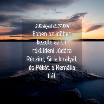 Picture 04 - 2 Királyok 15:37 KAR - Ebben az idõben kezdte az Úr ráküldeni - Bible Verse Picture