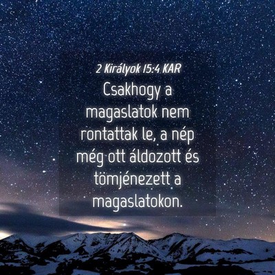 Picture 04 - 2 Királyok 15:4 KAR - Csakhogy a magaslatok nem rontattak le, a nép - Bible Verse Picture