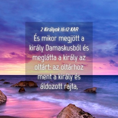 Picture 04 - 2 Királyok 16:12 KAR - És mikor megjött a király Damaskusból és - Bible Verse Picture