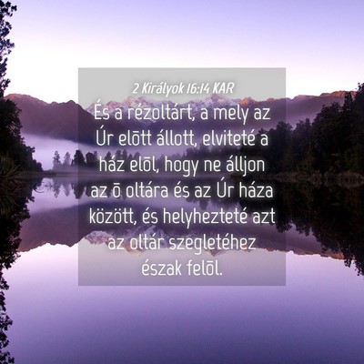 Picture 04 - 2 Királyok 16:14 KAR - És a rézoltárt, a mely az Úr elõtt állott, - Bible Verse Picture