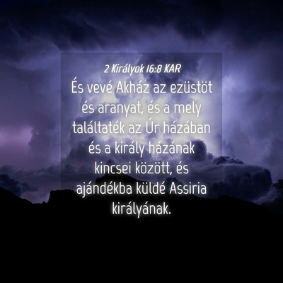 Picture 04 - 2 Királyok 16:8 KAR - És vevé Akház az ezüstöt és aranyat, és a - Bible Verse Picture