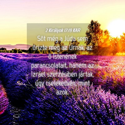 Picture 04 - 2 Királyok 17:19 KAR - Sõt még a Júda sem õrizte meg az Úrnak, az - Bible Verse Picture