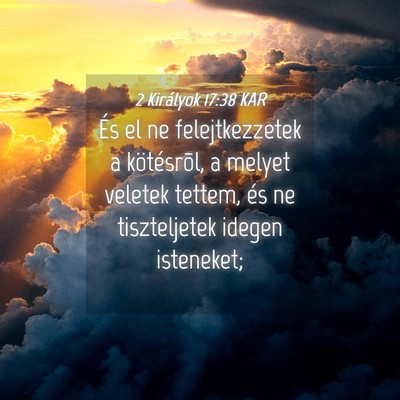 Picture 04 - 2 Királyok 17:38 KAR - És el ne felejtkezzetek a kötésrõl, a melyet - Bible Verse Picture