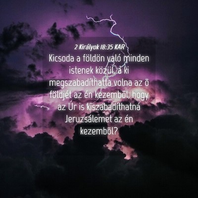 Picture 04 - 2 Királyok 18:35 KAR - Kicsoda a földön való minden istenek közül, - Bible Verse Picture