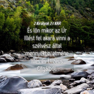 Picture 04 - 2 Királyok 2:1 KAR - És lõn mikor az Úr Illést fel akará vinni a - Bible Verse Picture
