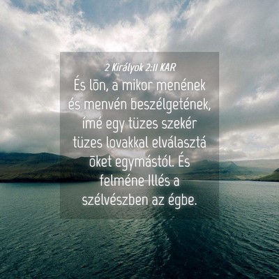 Picture 04 - 2 Királyok 2:11 KAR - És lõn, a mikor menének és menvén - Bible Verse Picture