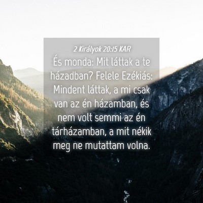 Picture 04 - 2 Királyok 20:15 KAR - És monda: Mit láttak a te házadban? Felele - Bible Verse Picture