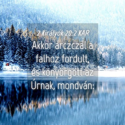 Picture 04 - 2 Királyok 20:2 KAR - Akkor arczczal a falhoz fordult, és - Bible Verse Picture