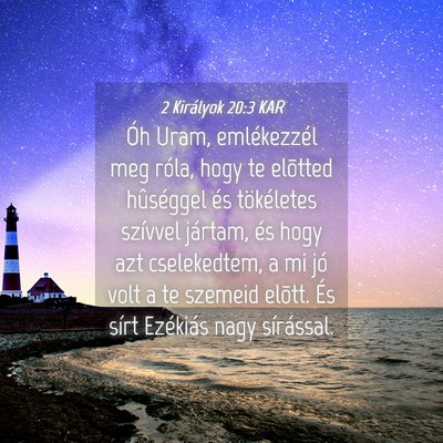 Picture 04 - 2 Királyok 20:3 KAR - Óh Uram, emlékezzél meg róla, hogy te - Bible Verse Picture
