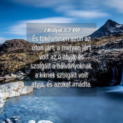 Picture 04 - 2 Királyok 21:21 KAR - És tökéletesen azon az úton járt, a melyen - Bible Verse Picture