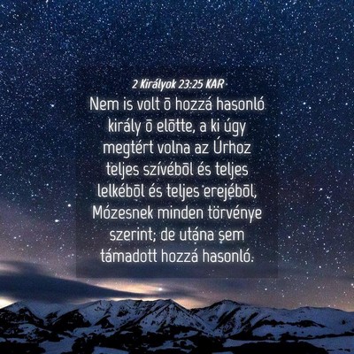 Picture 04 - 2 Királyok 23:25 KAR - Nem is volt õ hozzá hasonló király õ - Bible Verse Picture