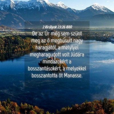 Picture 04 - 2 Királyok 23:26 KAR - De az Úr még sem szünt meg az õ megbúsult - Bible Verse Picture