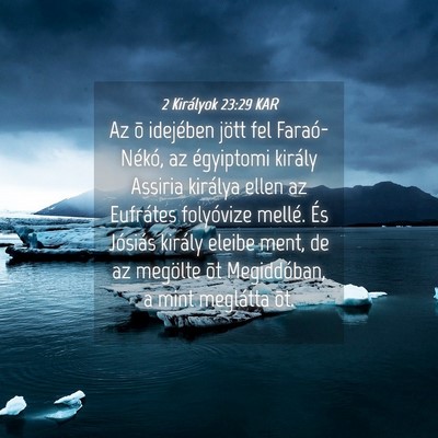 Picture 04 - 2 Királyok 23:29 KAR - Az õ idejében jött fel Faraó-Nékó, az - Bible Verse Picture