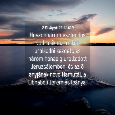 Picture 04 - 2 Királyok 23:31 KAR - Huszonhárom esztendõs volt Joákház, mikor - Bible Verse Picture
