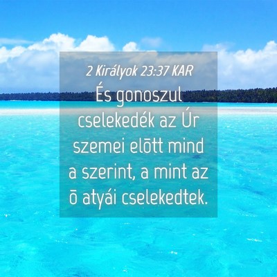 Picture 04 - 2 Királyok 23:37 KAR - És gonoszul cselekedék az Úr szemei elõtt - Bible Verse Picture