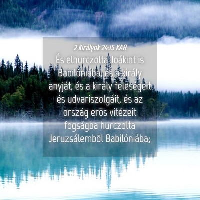 Picture 04 - 2 Királyok 24:15 KAR - És elhurczolta Joákint is Babilóniába, és a - Bible Verse Picture