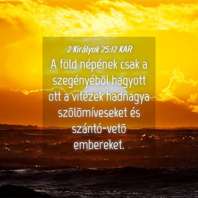 Picture 04 - 2 Királyok 25:12 KAR - A föld népének csak a szegényébõl hagyott - Bible Verse Picture