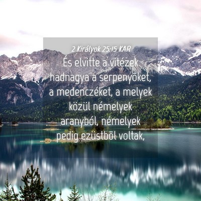 Picture 04 - 2 Királyok 25:15 KAR - És elvitte a vitézek hadnagya a serpenyõket, a - Bible Verse Picture