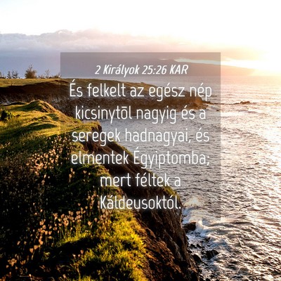 Picture 04 - 2 Királyok 25:26 KAR - És felkelt az egész nép kicsinytõl nagyig és - Bible Verse Picture