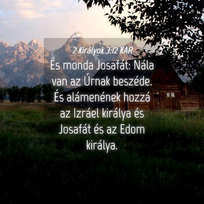 Picture 04 - 2 Királyok 3:12 KAR - És monda Josafát: Nála van az Úrnak beszéde. - Bible Verse Picture