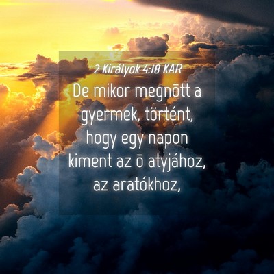 Picture 04 - 2 Királyok 4:18 KAR - De mikor megnõtt a gyermek, történt, hogy egy - Bible Verse Picture