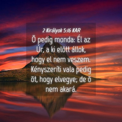 Picture 04 - 2 Királyok 5:16 KAR - Õ pedig monda: Él az Úr, a ki elõtt állok, - Bible Verse Picture