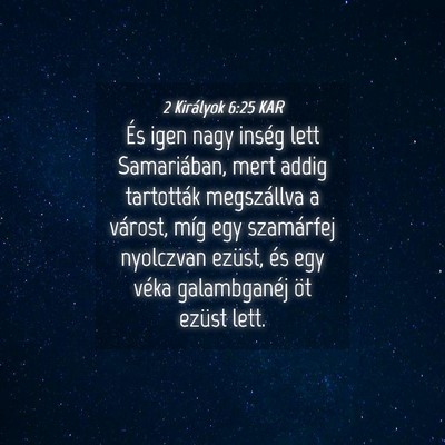 Picture 04 - 2 Királyok 6:25 KAR - És igen nagy inség lett Samariában, mert addig - Bible Verse Picture