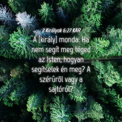 Picture 04 - 2 Királyok 6:27 KAR - A [király] monda: Ha nem segít meg téged az - Bible Verse Picture