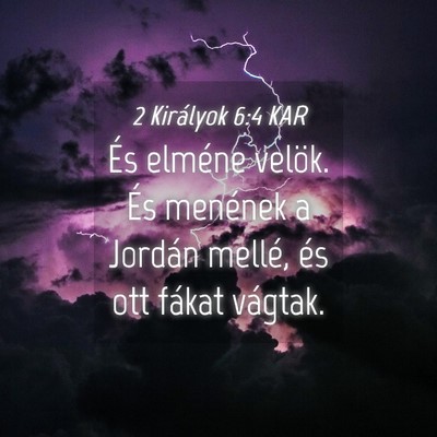 Picture 04 - 2 Királyok 6:4 KAR - És elméne velök. És menének a Jordán - Bible Verse Picture