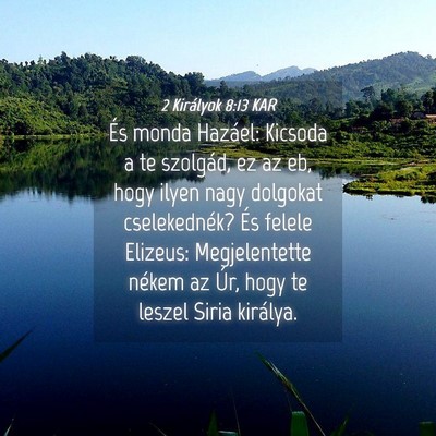 Picture 04 - 2 Királyok 8:13 KAR - És monda Hazáel: Kicsoda a te szolgád, ez az - Bible Verse Picture
