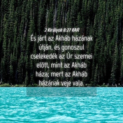 Picture 04 - 2 Királyok 8:27 KAR - És járt az Akháb házának útján, és - Bible Verse Picture