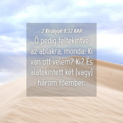 Picture 04 - 2 Királyok 9:32 KAR - Õ pedig feltekintve az ablakra, monda: Ki van - Bible Verse Picture