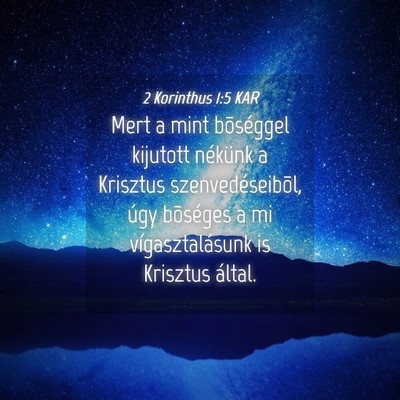 Picture 04 - 2 Korinthus 1:5 KAR - Mert a mint bõséggel kijutott nékünk a - Bible Verse Picture