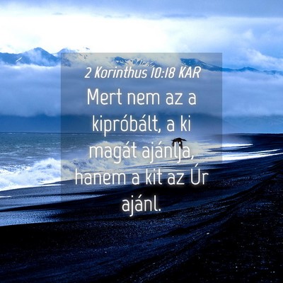 Picture 04 - 2 Korinthus 10:18 KAR - Mert nem az a kipróbált, a ki magát ajánlja, - Bible Verse Picture