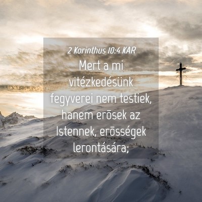 Picture 04 - 2 Korinthus 10:4 KAR - Mert a mi vitézkedésünk fegyverei nem testiek, - Bible Verse Picture