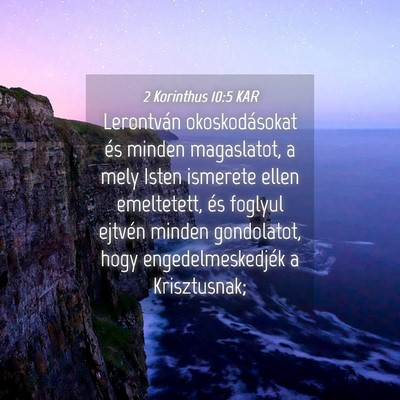 Picture 04 - 2 Korinthus 10:5 KAR - Lerontván okoskodásokat és minden magaslatot, - Bible Verse Picture