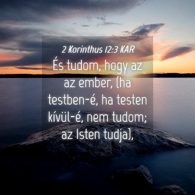 Picture 04 - 2 Korinthus 12:3 KAR - És tudom, hogy az az ember, (ha testben-é, ha - Bible Verse Picture