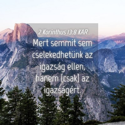 Picture 04 - 2 Korinthus 13:8 KAR - Mert semmit sem cselekedhetünk az igazság - Bible Verse Picture